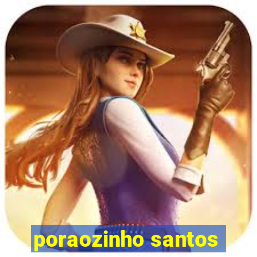 poraozinho santos